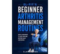 El-Fit’s Beginner Arthritis Management Routines: Gentle Movement to Ease Pain and Restore Daily Confidence