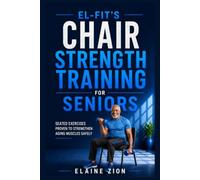 El-Fit’s Chair Strength Training for Seniors: Seated Exercises Proven to Strengthen Aging Muscles Safely
