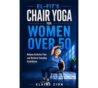 El-Fit’s Chair Yoga for Women over 50: Relieve Arthritis Pain and Restore Everyday Confidence: 5 (El-Fit Healthy Aging Series)