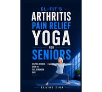 El-Fit's Arthritis Pain Relief Yoga For Seniors: Helping Women over 60 Feel Stronger Daily