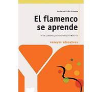 El Flamenco Se Aprende: Teoria Y Didactica De La Enseñanza Del Fl Amen