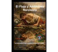 El Flojo y Ambicioso Narcisista: La estructura de la personalidad narcisista