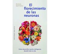 EL FLORECIMIENTO DE LAS NEURONAS: Cómo Desarrollar Nuestra Inteligencia Durante Toda La Vida (Salud y vida natural)