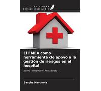 El FMEA como herramienta de apoyo a la gestión de riesgos en el hospital: Norma - Integración - Aplicabilidad