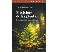 El folclore de las plantas: Creencias, mitos y supersticiones (Biblioteca Mysteria)