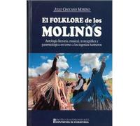 EL FOLKLORE DE LOS MOLINOS: Antología literaria, musical, iconográfica y pasremiológica en torno a los ingenios harineros: 246 (General)