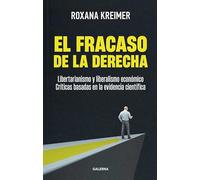 El fracaso de la derecha: Libertarianismo y liberalismo económico: Críticas basadas en la evidencia científica