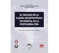 El fracaso de la ilusión geoestratégica occidental de la Postguerra Fría: COLECCIÓN «GEOPOLÍTICA Y GLOBALIZACIÓN DE CONFLICTOS» (monografico)