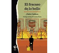 El Fracaso De Lo Bello. Ensayos De La Antiestetica