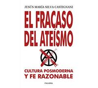 El fracaso del ateísmo. Cultura posmoderna y fe razonable (Palabra hoy)