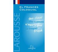 El Francés Coloquial (Larousse - Lengua Francesa - Manuales Prácticos)