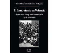El franquismo en Valencia: Formas de vida y actitudes sociales en la posguerra: 245 (OBERTA)
