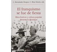 El franquismo se fue de fiesta: Ritos festivos y cultura popular durante la dictadura: 63 (Història i Memòria del Franquisme)