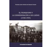 El Franquismo Y La Conmemoración A Sus Caídos (1938-1059)