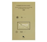 El fraude: Crónica sobre el plebiscito de la Constitución de 1980