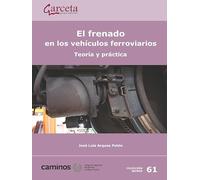 El frenado en los vehiculos ferroviarios. (COLEGIO INGENIEROS CAMINOS,CANALES Y...)