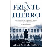 El Frente de Hierro: Las 10 batallas que cambiaron el mundo: un análisis profundo de las estrategias, los sacrificios y las lecciones de la historia militar