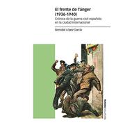 El frente de Tánger (1936-1940): Crónica de la guerra civil española en la ciudad internacional (Estudios)