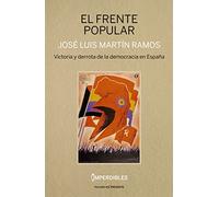 El frente popular: VICTORIA Y DERROTA DE LA DEMOCRACIA EN ESPAÑA (HISTORIA)