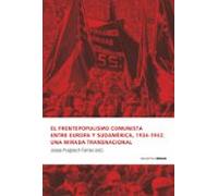 El Frentepopulismo Comunista Entre Europa Y Sudamerica 1934-1943 : Una
