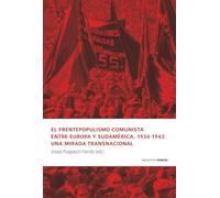 El frentepopulismo comunista entre Europa y Sudamérica, 1934-1943: una mirada transnacional (Obras singulares)