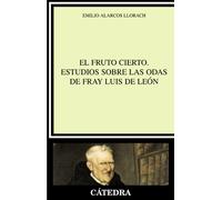 El fruto cierto. Estudios sobre las odas de fray Luis de León (Crítica y estudios literarios)