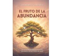 El fruto de la abundancia: Un recorrido espiritual hacia una vida plena, aún en medio del dolor