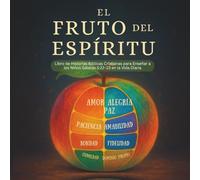 El Fruto del Espíritu: Libro de Historias Bíblicas Cristianas para Enseñar a los Niños Gálatas 5:22-23 en la Vida Diaria