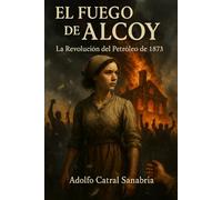 El Fuego de Alcoy: La Revolución del Petróleo de 1873 (Relatos Cortos)