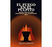 El fuego de la Predicación: Manual práctico de predicación