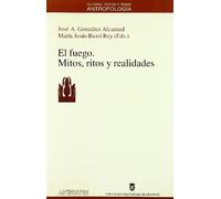 EL Fuego. Mitos, Ritos Y Realidades (ANTROPOLOG?A)