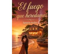 El fuego que heredamos: Novela romántica de secretos familiares y amor en la Costa Brava - Segunda parte de la saga