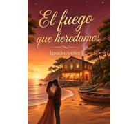 El fuego que heredamos: Novela romántica de secretos familiares y amor en la Costa Brava - Segunda parte de la saga
