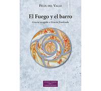 El Fuego y el barro: Gracia acogida o Gracia frustrada: 255 (ESTUDIOS Y ENSAYOS)