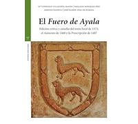 El «Fuero de Ayala»: Edición crítica y estudio del texto foral de 1373, el «Aumento» de 1469 y la «Proscripción» de 1487 (Estudios históricos La Olmeda)