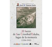 El Fuerte De San Cristobal/ezkiaga Lugar De La Memoria (1936-194 5)