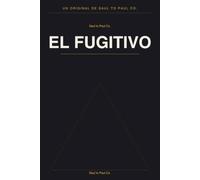 El Fugitivo: Lo Que Sucede Cuando No Puedes Huir del Hombre Que Fuiste Creado para Ser