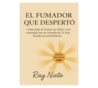 EL FUMADOR QUE DESPERTÓ: Cómo deje de fumar sin dolor y sin ansiedad con un método de 21 días basado en Mindfulness