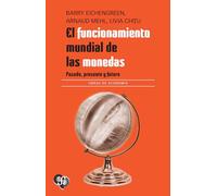 El Funcionamiento Mundial De Las Monedas. Pasado, Presente Y Futuro