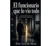 El funcionario que lo vio todo: Cuarenta años de silencio. Ocho cajas para contarlo todo.
