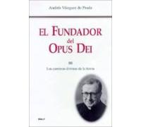 El Fundador Del Opus Dei Iii: Los Caminos Divinos De La Tierra
