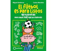 El fútbol es para listos: 161 historias para saber más que los mayores (Deportes)