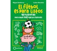 El fútbol es para listos: 161 historias para saber más que los mayores (Deportes)