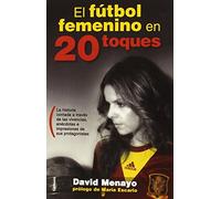 El Fútbol Femenino En 20 Toques: La historia contada a través de las vivencias, anécdotas e impresiones de sus protagonistas (Testimonio)