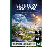 El Futuro 2030-2050: Prospectiva energética para las próximas generaciones (ENERGIAS RENOVABLES)