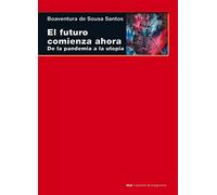 El Futuro comienza Ahora: De la pandemia a la utopía: 116 (Cuestiones de Antagonismo)