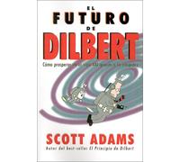 El futuro de Dilbert (Cómo prosperar en el s.XXI gracias a la estupidez)