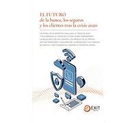 EL FUTURO de la banca, los seguros y los clientes tras la crisis 2020: UN PANEL DE 65 EXPERTOS ANALIZAN LA CRISIS DE 2020 Y NOS BRINDAN SU VISIÓN DE ... VEREMOS A PARTIR DE AHORA.: 3 (Exit)