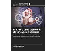 El futuro de la capacidad de innovación alemana: Análisis económico del cambio demográfico sobre la capacidad de innovación empresarial en Alemania