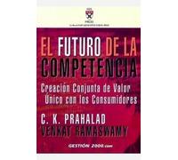 El futuro de la competencia: Creación conjunta de valor único con los consumidores: 1 (HARVARD BUSINESS SCHOOL PRESS)